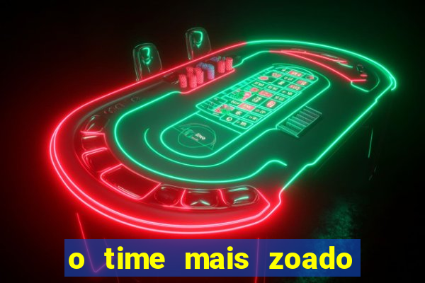 o time mais zoado do mundo